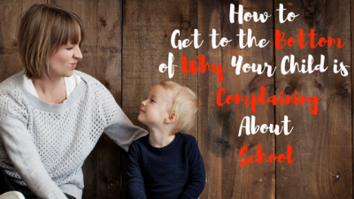 Find out why your child is complaining about school with these tips