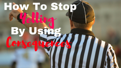 Stop Yelling by Using Consequences